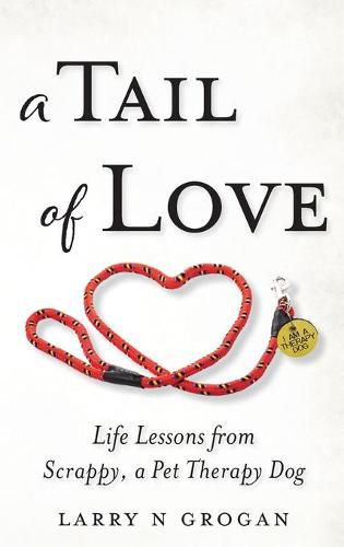 Cover image for A Tail of Love: Life Lessons from Scrappy, a Pet Therapy Dog