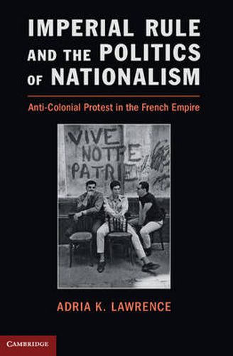 Cover image for Imperial Rule and the Politics of Nationalism: Anti-Colonial Protest in the French Empire