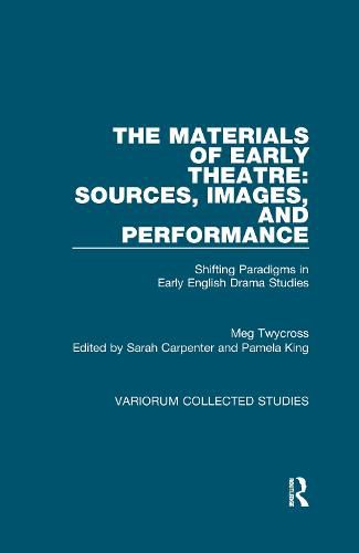 The Materials of Early Theatre: Sources, Images, and Performance: Shifting Paradigms in Early English Drama Studies