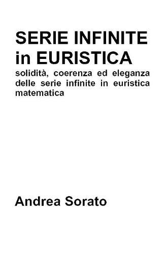 Cover image for Serie Infinite in Euristica: solidita, coerenza ed eleganza delle serie infinite in euristica matematica