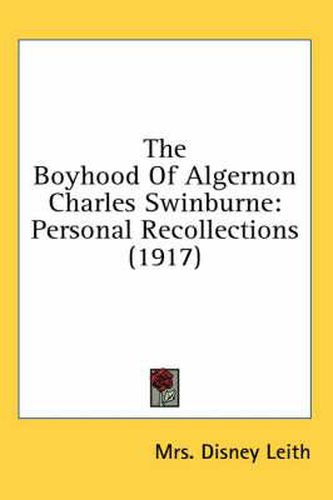 Cover image for The Boyhood of Algernon Charles Swinburne: Personal Recollections (1917)