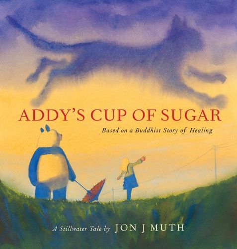 Addy's Cup of Sugar (a Stillwater Book): (Based on a Buddhist Story of Healing)