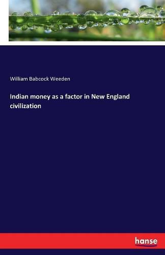 Cover image for Indian money as a factor in New England civilization