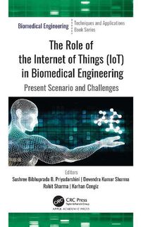 Cover image for The Role of the Internet of Things (IoT) in Biomedical Engineering: Present Scenario and Challenges