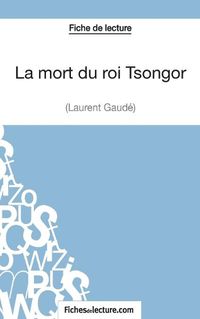 Cover image for La mort du roi Tsongor de Laurent Gaude (Fiche de lecture): Analyse complete de l'oeuvre