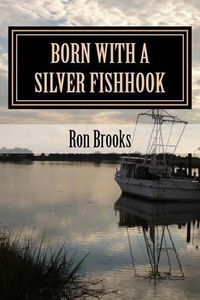 Cover image for Born with a Silver Fishhook: True Fish Tales about Fish Tails Chosen from Over 20 Years of Freelance Writing