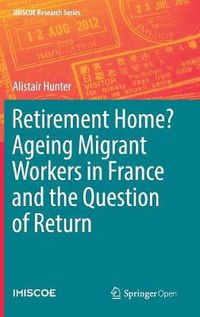 Cover image for Retirement Home? Ageing Migrant Workers in France and the Question of Return