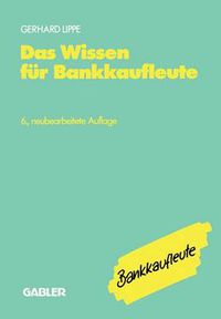 Cover image for Das Wissen Fur Bankkaufleute: Bankbetriebslehre Betriebswirtschaftslehre Bankrecht Wirtschaftsrecht Rechnungswesen, Organisation, Datenverarbeitung