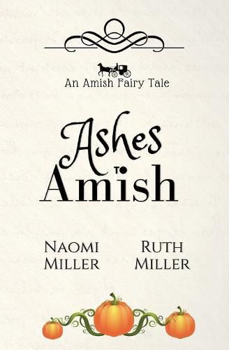 Cover image for Ashes to Amish: A Plain Fairy Tale