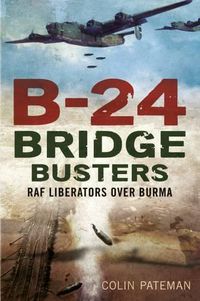 Cover image for B-24 Bridge Busters: RAF Liberators Over Burma