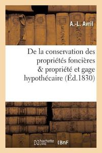 Cover image for de la Conservation Des Proprietes Foncieres Considerees Sous Le Double Rapport de Propriete: Et de Gage Hypothecaire