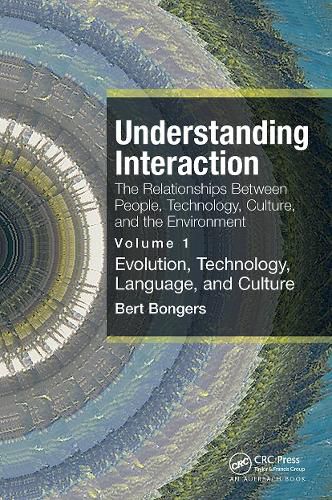 Cover image for Understanding Interaction: The Relationships Between People, Technology, Culture, and the Environment: Volume 1: Evolution, Technology, Language and Culture