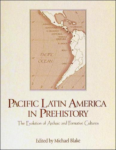 Pacific Latin America in Prehistory: The Evolution of Archaic and Formative Cultures