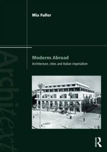 Cover image for Moderns Abroad: Architecture, Cities and Italian Imperialism