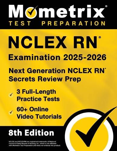 Cover image for NCLEX RN Examination 2025-2026 - 3 Full-Length Practice Tests, 60+ Online Video Tutorials, Next Generation NCLEX RN Secrets Review Prep