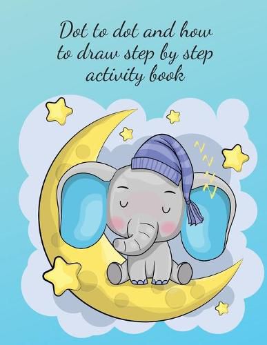 Cover image for Dot to dot and how to draw step by step activity book
