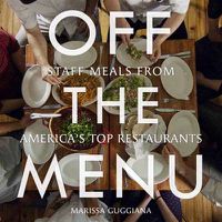 Cover image for Off the Menu: Staff Meals from America's Top Restaurants