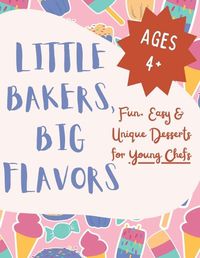 Cover image for Little Bakers, Big Flavors