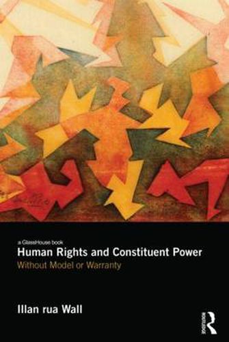 Cover image for Human Rights and Constituent Power: Without Model or Warranty