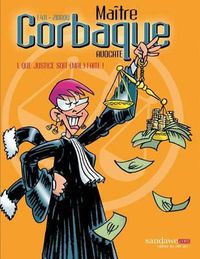 Cover image for Maitre Corbaque: Que justice soit (mal) faite !