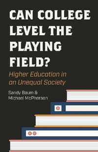 Cover image for Can College Level the Playing Field?: Higher Education in an Unequal Society