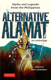 Cover image for Alternative Alamat: An Anthology: Myths and Legends from the Philippines