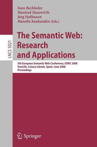 Cover image for The Semantic Web: Research and Applications: 5th European Semantic Web Conference, ESWC 2008, Tenerife, Canary Islands, Spain