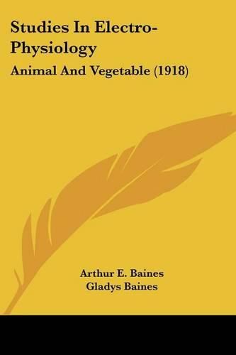 Cover image for Studies in Electro-Physiology: Animal and Vegetable (1918)