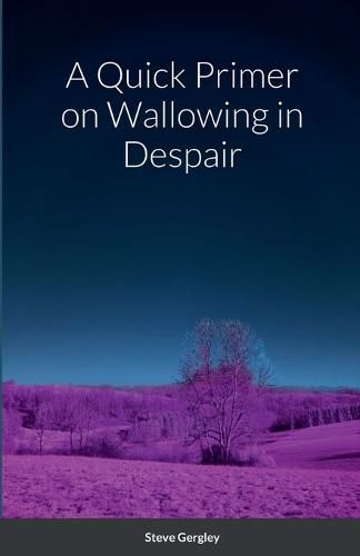 Cover image for A Quick Primer on Wallowing in Despair
