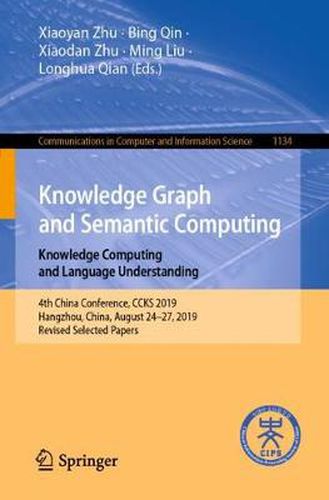 Cover image for Knowledge Graph and Semantic Computing: Knowledge Computing and Language Understanding: 4th China Conference, CCKS 2019, Hangzhou, China, August 24-27, 2019, Revised Selected Papers