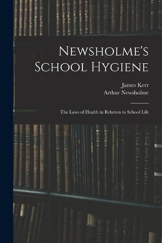 Newsholme's School Hygiene; the Laws of Health in Relation to School Life