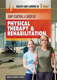 Cover image for Jump-Starting a Career in Physical Therapy & Rehabilitation