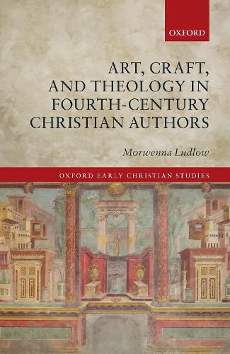 Cover image for Art, Craft, and Theology in Fourth-Century Christian Authors