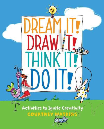 Cover image for Dream It! Draw It! Think It! Do It!: Activities to Ignite Creativity