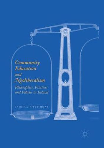 Cover image for Community Education and Neoliberalism: Philosophies, Practices and Policies in Ireland