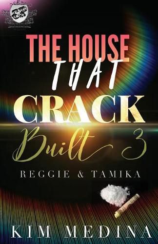 Cover image for The House That Crack Built 3: Reggie & Tamika (The Cartel Publications Presents)