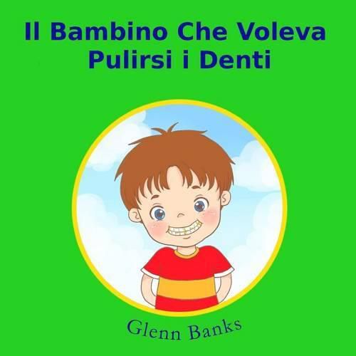 Cover image for Il Bambino Che Voleva Pulirsi I Denti