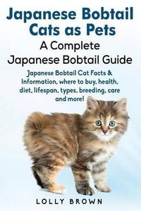 Cover image for Japanese Bobtail Cats as Pets: Japanese Bobtail Cat Facts & Information, where to buy, health, diet, lifespan, types, breeding, care and more! A Complete Japanese Bobtail Guide