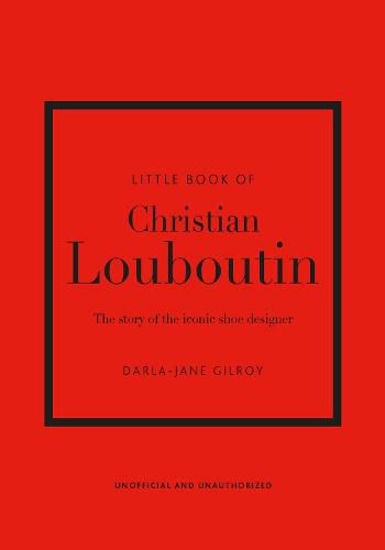 Cover image for Little Book of Christian Louboutin: The Story of the Iconic Shoe Designer