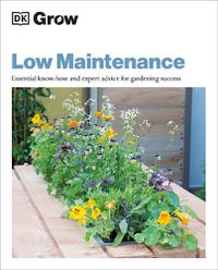 Cover image for Grow Low Maintenance: Essential Know-how and Expert Advice for Gardening Success