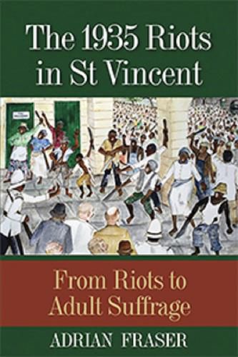 The 1935 Riots in St Vincent: From Riots to Adult Suffrage