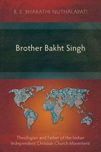 Cover image for Brother Bakht Singh: Theologian and Father of the Indian Independent Christian Church Movement