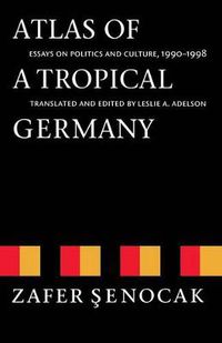 Cover image for Atlas of a Tropical Germany: Essays on Politics and Culture, 1990-1998