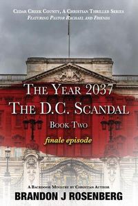 Cover image for The Year 2037-The D. C. Scandal-Pastor Rachael & Frineds: Finale Episode