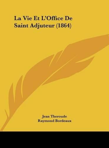 Cover image for La Vie Et L'Office de Saint Adjuteur (1864)