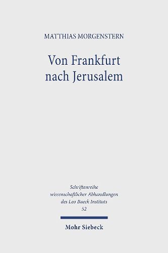 Von Frankfurt nach Jerusalem: Isaac Breuer und die Geschichte des 'Austrittsstreits' in der deutsch-judischen Orthodoxie