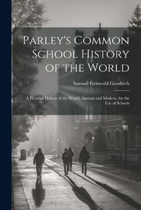 Cover image for Parley's Common School History of the World