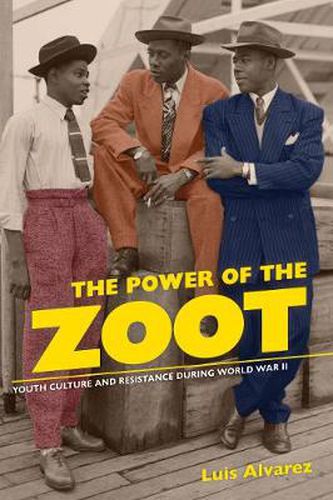 Cover image for The Power of the Zoot: Youth Culture and Resistance during World War II