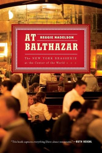 Cover image for At Balthazar: The New York Brasserie at the Center of the World