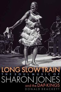 Cover image for Long Slow Train: The Soul Music of Sharon Jones and the Dap-Kings